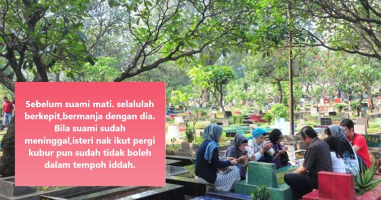 Selagi Masih Ada, Berkepitlah. ‘Bila Suami Meninggal, Isteri Nak Ikut Pergi Kubur Pun Tak Boleh Dalam Tempoh Iddah.’